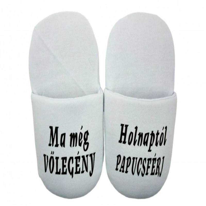 Házi papucs Ma még vőlegény holnaptól papucsférj